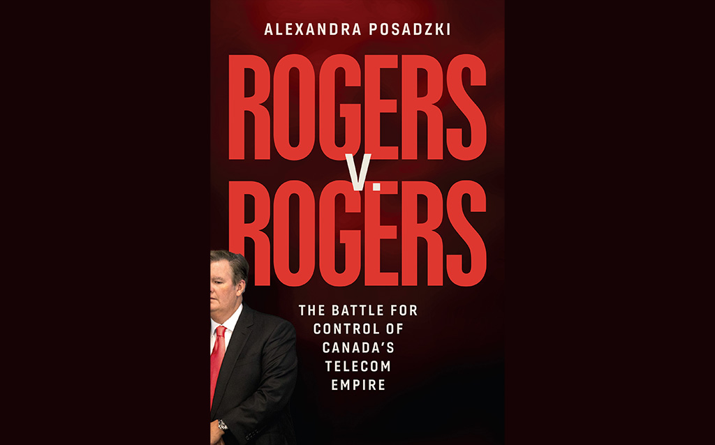 Globe and Mail reporter digs into story of Rogers Communications Book cover of Rogers v. Rogers: The Battle for Control of Canada’s Telecom Empire by Alexandra Posadzki.